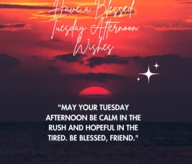 Have a Blessed Tuesday Afternoon Wishes